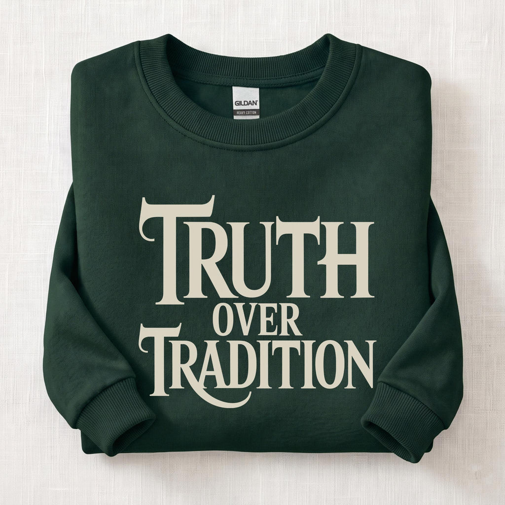 Truth Over Tradition Sweatshirt — Forest Green