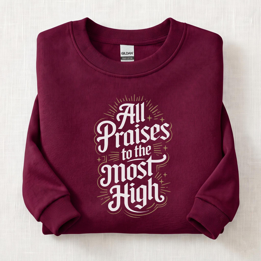 All Praises To The Most High Sweatshirt — Maroon
