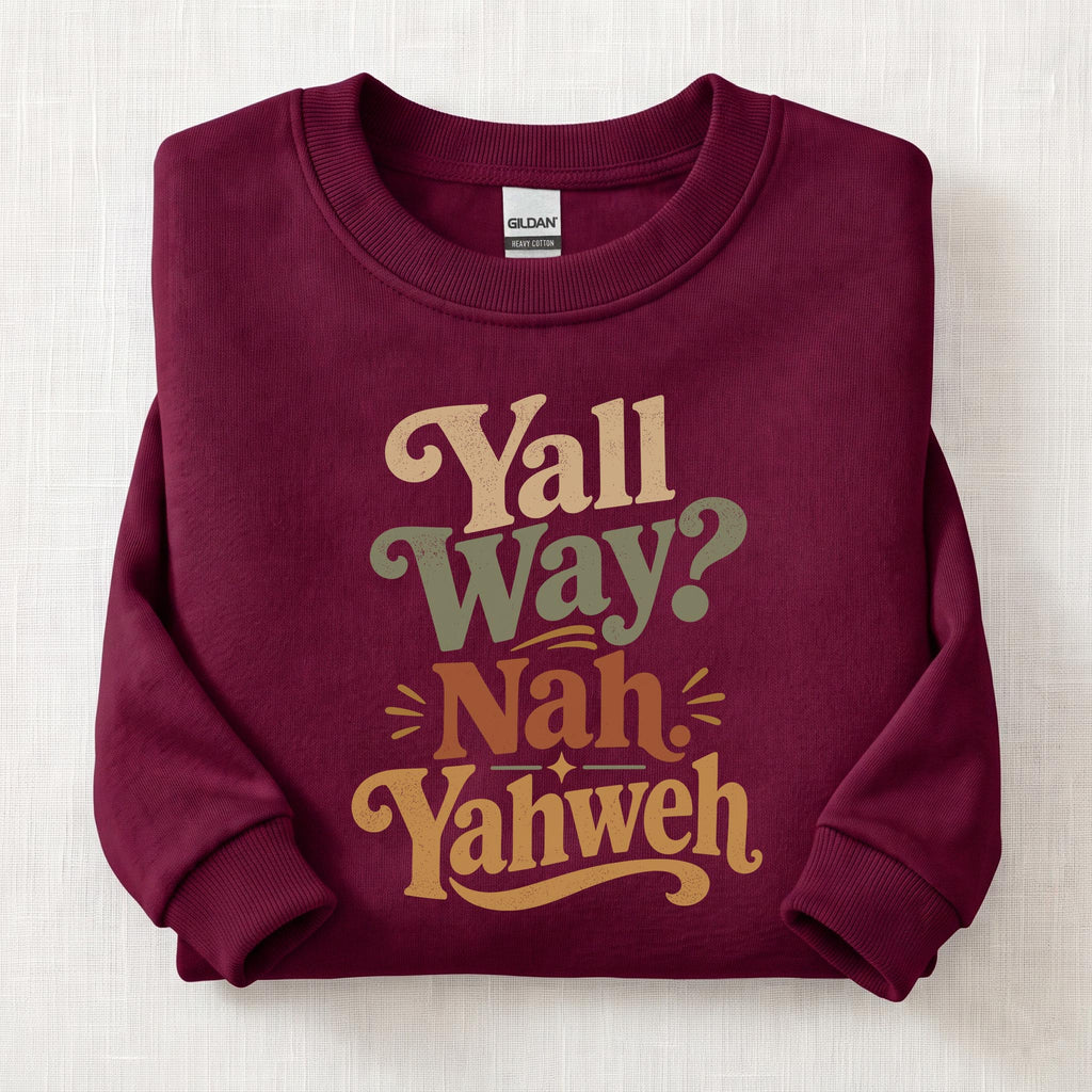 Yall Way? Nah Yahweh Sweatshirt — Maroon