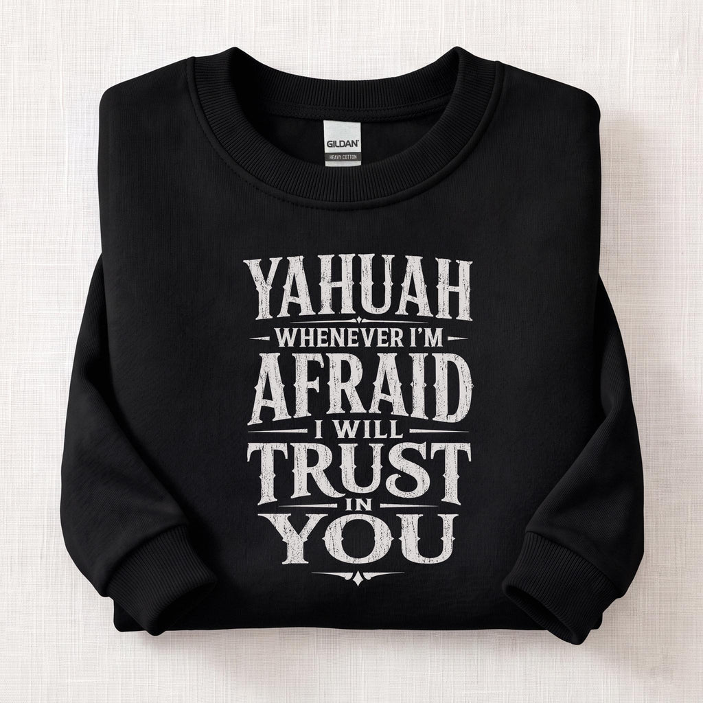 Whenever I'm Afraid I Will Trust in You Sweatshirt — Black