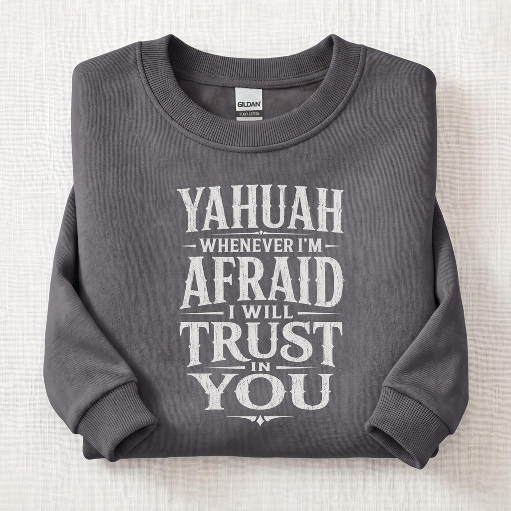 Whenever I'm Afraid I Will Trust in You Sweatshirt — Charcoal