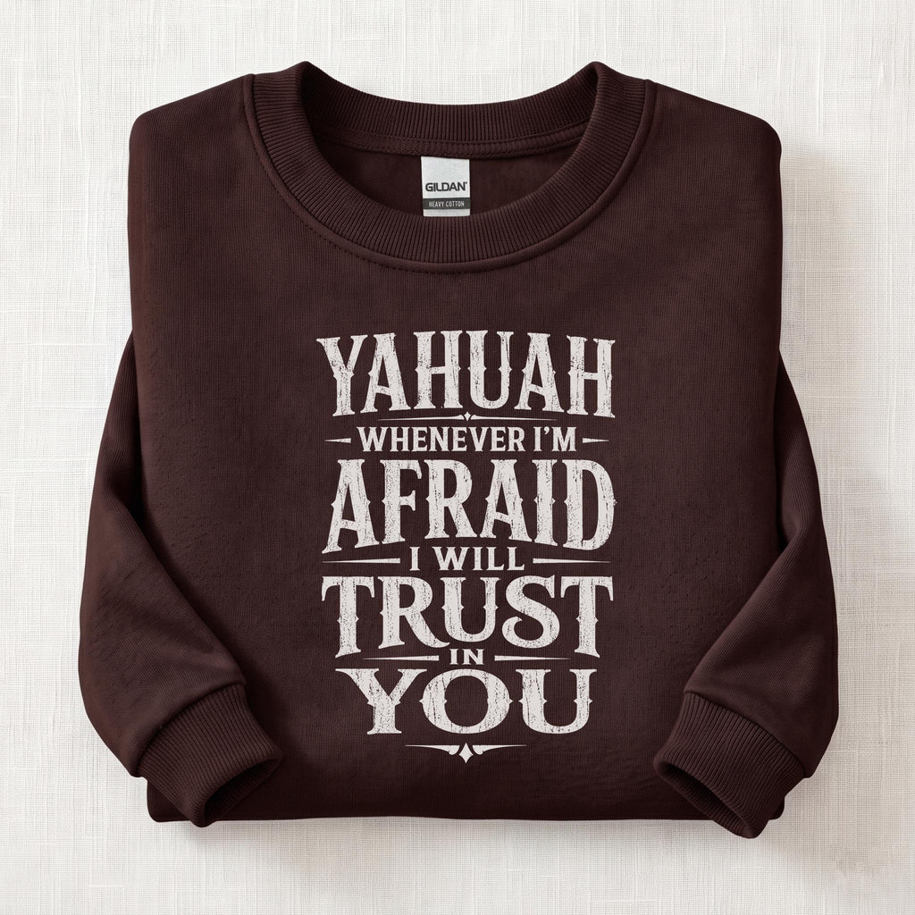 Whenever I'm Afraid I Will Trust in You Sweatshirt — Dark Chocolate