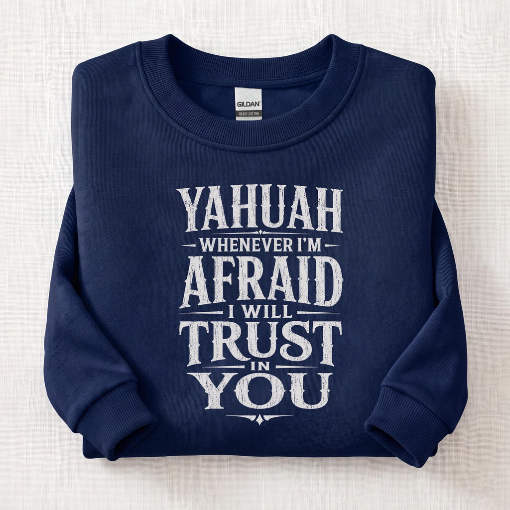 Whenever I'm Afraid I Will Trust in You Sweatshirt — Navy
