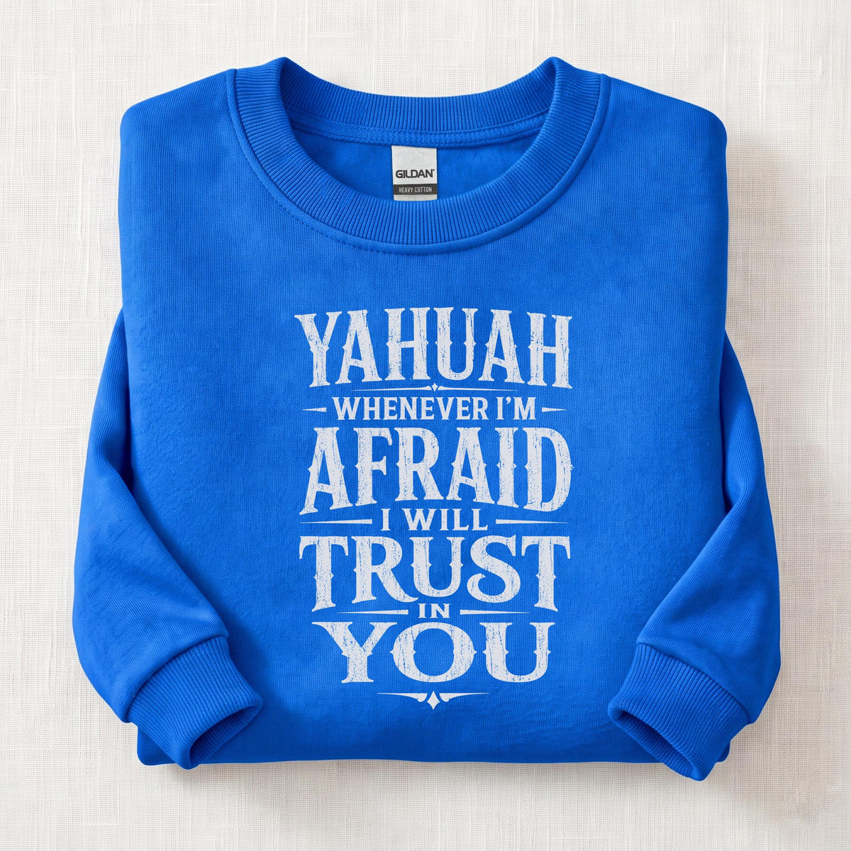 Whenever I'm Afraid I Will Trust in You Sweatshirt — Royal