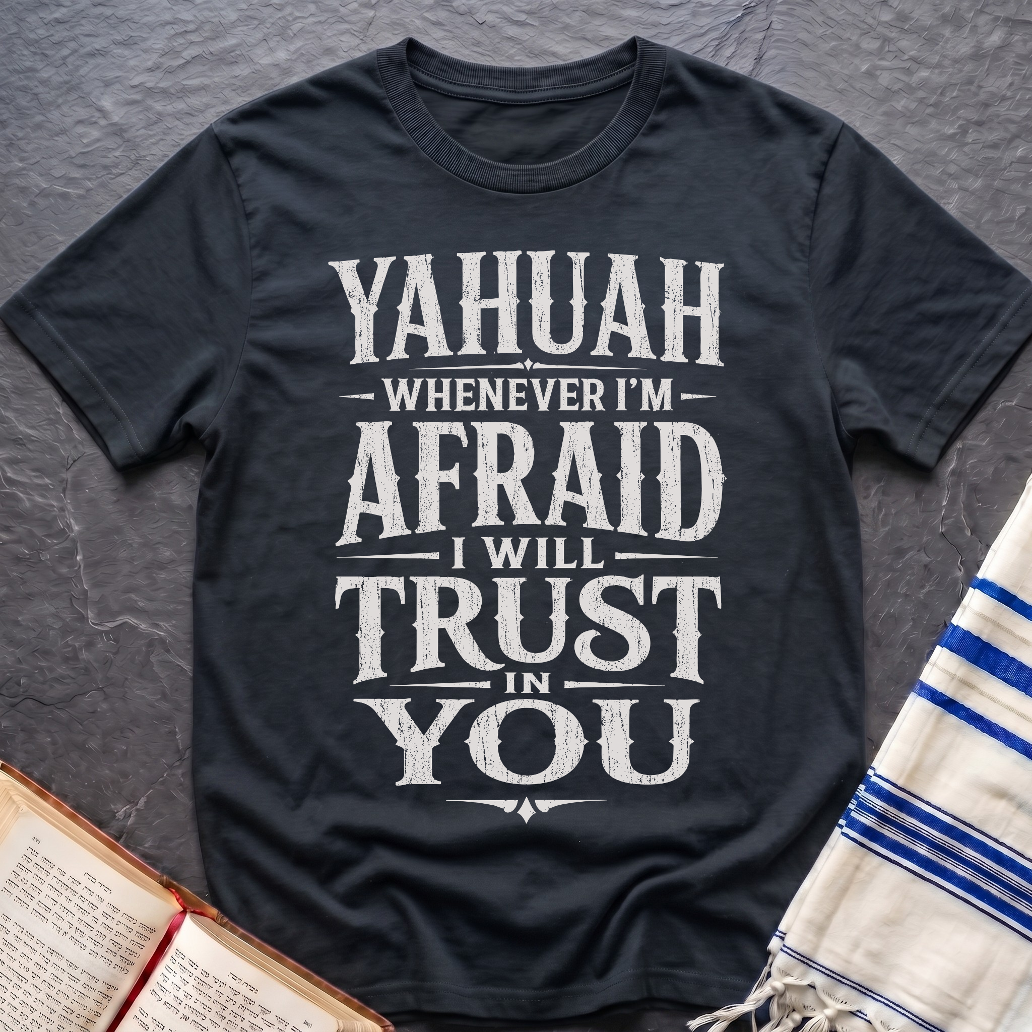 Whenever I'm Afraid I Will Trust in You T-Shirt