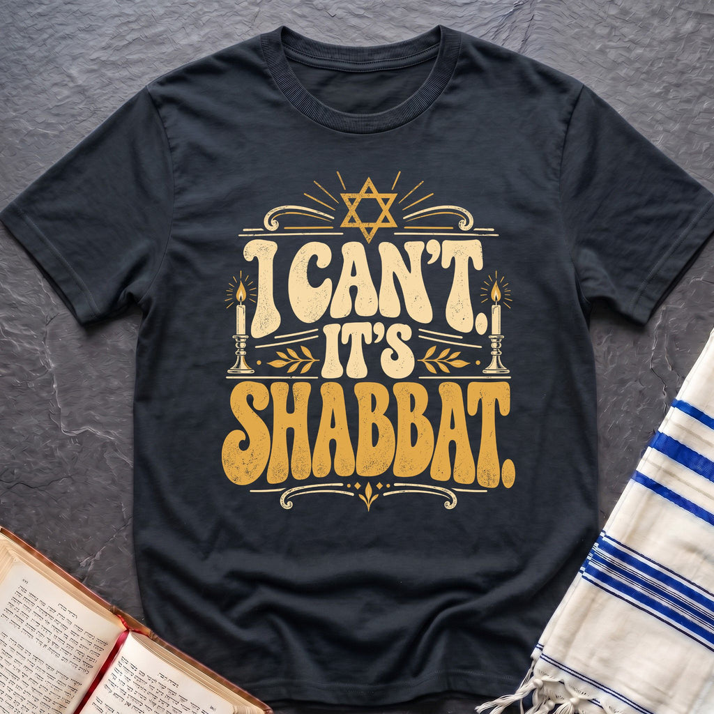 I Can't It's Shabbat T-Shirt