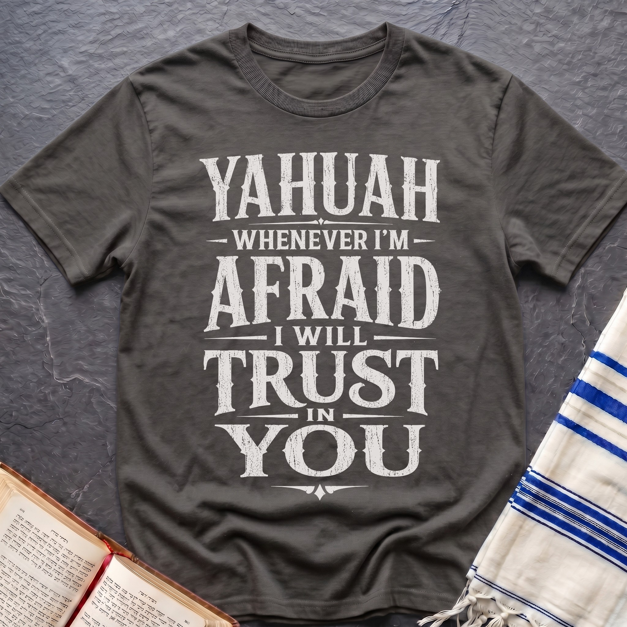 Whenever I'm Afraid I Will Trust in You T-Shirt